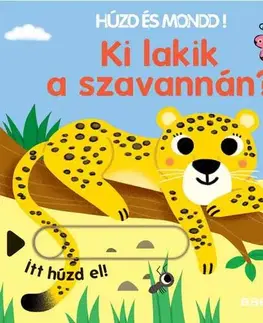 Leporelá, krabičky, puzzle knihy Ki lakik a szavannán? Húzd és mondd! 11. - Orsolya Fenyvesi