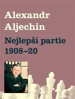 Šport Nejlepší partie 1908-1920 - Alexandr Alechin