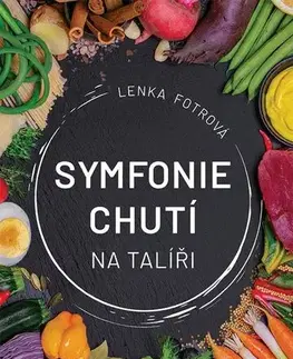 Kuchárky - ostatné Symfonie chutí na talíři - Lenka Fotrová