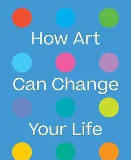 Umenie - ostatné How Art Can Change Your Life - Susie Hodge