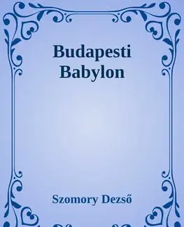 Svetová beletria Budapesti Babylon - Dezső Szomory