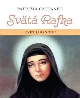 Kresťanstvo Svätá Rafka: Kvet Libanonu - Patrizia Cattaneo
