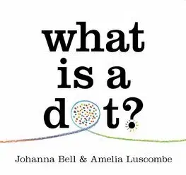 Dizajn, úžitkové umenie, móda What is a Dot - Johanna Bell,Amelia Luscombe