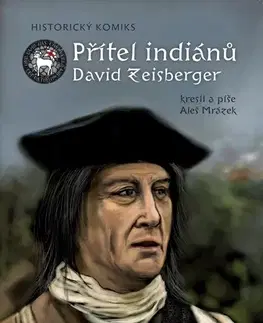 Komiksy Přítel indiánů David Zeisberger - Aleš Mrázek