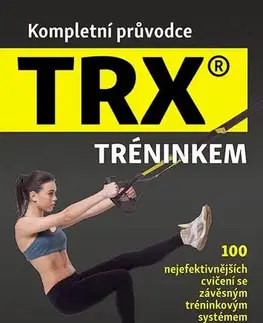 Fitness, cvičenie, kulturistika Kompletní průvodce TRX tréninkem - Jay Dawes