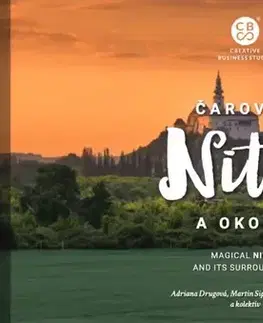 Encyklopédie, obrazové publikácie Čarovná Nitra a okolie - Adriana Drugová,Martin Kmeť,Kolektív autorov,Martin Sipták