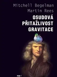 Astronómia, vesmír, fyzika Osudová přitažlivost gravitace - Martin Rees,Mitchell Begelman,Pavel Paloncý