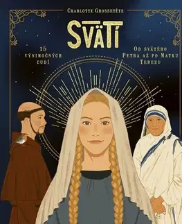 Encyklopédie pre deti a mládež - ostatné Svätí: Fakty a zaujímavosti zo života svätých - Charlotte Grossetéte,Nans Grall,Stephanie Son,Monika Jurovčáková