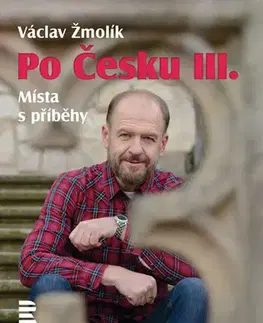 Slovenské a české dejiny Po Česku III. - Místa s příběhy - Václav Žmolík