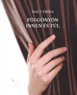 Fejtóny, rozhovory, reportáže Függönyön innen és túl - Erika Nagy