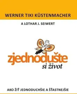 Rozvoj osobnosti Zjednodušte si život - Werner T. Küstenmacher,Lothar Seiwert