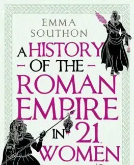 Starovek A History of the Roman Empire in 21 Women - Emma Southon