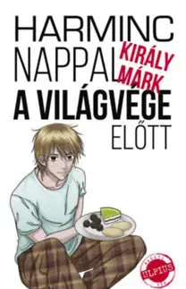 Beletria Harminc nappal a világvége előtt - Márk Király