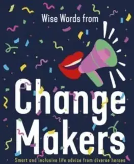Rozvoj osobnosti Wise Words from Change Makers: Smart and inclusive life advice from diverse heroes - Harper Design