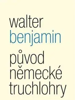 Divadlo - teória, história,... Původ německé truchlohry - Walter Benjamin