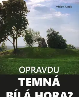 Odborná a náučná literatúra - ostatné Opravdu temná Bílá hora? - Václav Junek