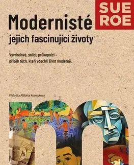 Umenie Modernisté - jejich fascinující životy - Sue Roeová,Alžběta Komrsková