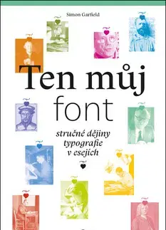 Eseje, úvahy, štúdie Ten můj font - Simon Garfield