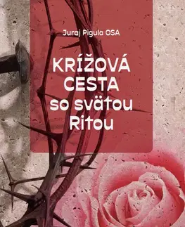 Kresťanstvo Krížová cesta so svätou Ritou - Juraj Pigula
