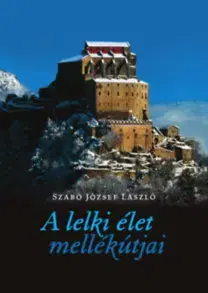 Kresťanstvo A lelki élet mellékútjai - József Szabó
