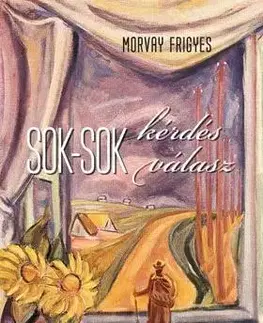 Eseje, úvahy, štúdie Sok-sok kérdés sok-sok válasz - Frigyes Morvay
