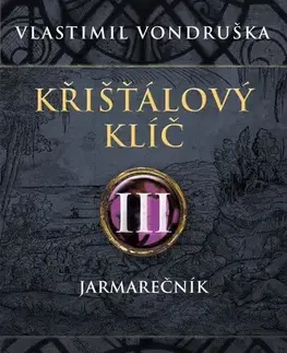 Historické romány Křišťálový klíč 3: Jarmarečník, 2. vydání - Vlastimil Vondruška