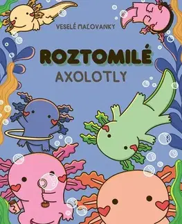 Pre deti a mládež - ostatné Roztomilé axolotly - Veselé maľovanky