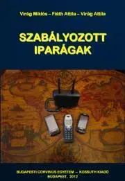 Sociológia, etnológia Szabályozott iparágak - Fiáth Attila,Kristóf Tamás,Varsányi Judit,Virág Miklós