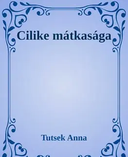 Svetová beletria Cilike mátkasága - Anna Tutsek