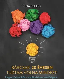 Ezoterika - ostatné Bárcsak 20 évesen tudtam volna mindezt! - Tina Seelig