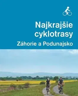 Geografia, mapy, sprievodcovia Najkrajšie cyklotrasy – Záhorie a Podunajsko - František Turanský,Daniel Kollár