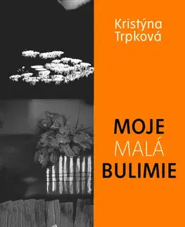 Biografie - ostatné Moje malá bulimie - Kristýna Trpková