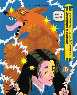 Bájky a povesti Tamamo, a rókaleány és más japán tündérmesék - Grace E. M. James,László Bujtor