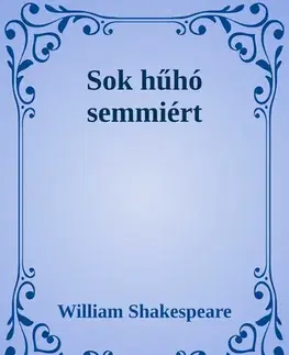 Svetová beletria Sok hűhó semmiért - William Shakespeare