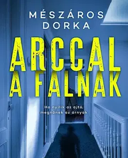 Detektívky, trilery, horory Arccal a falnak - Dorka Mészáros