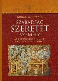 Kresťanstvo Szabadság, szeretet, személy - Bugár M. István