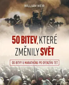 Armáda, zbrane a vojenská technika 50 bitev, které změnily svět - Weir William