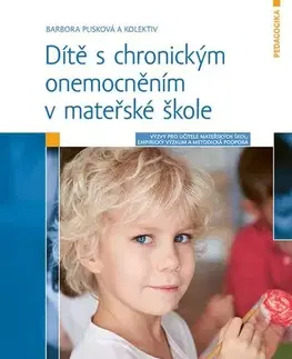 Pedagogika, vzdelávanie, vyučovanie Dítě s chronickým onemocněním v mateřské škole - Barbora Plisková,Kolektív autorov