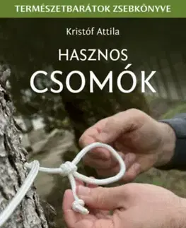 Hobby - ostatné Hasznos csomók - Természetbarátok zsebkönyve - Attila Kristóf