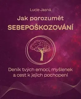 Psychológia, etika Jak porozumět sebepoškozování - Lucie Jasná
