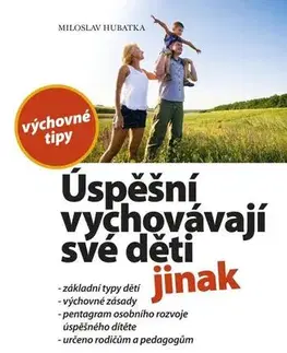 Výchova, cvičenie a hry s deťmi Úspěšní vychovávají své děti jinak - Miloslav Hubatka