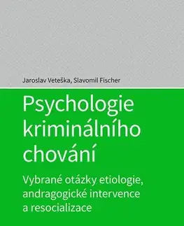 Psychiatria a psychológia Psychologie kriminálního chování - Jaroslav Veteška,Slavomil Fischer