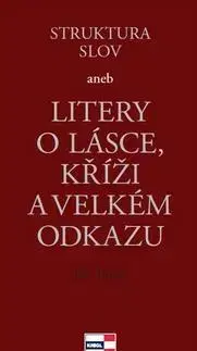 Poézia Struktura slov aneb Litery o lásce, kříži a velkém odkazu - Jiří Tuček