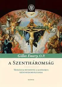 Náboženstvo - ostatné A Szentháromság - Teológiai bevezetés a katolikus szentháromságtanba - Emery Gilles