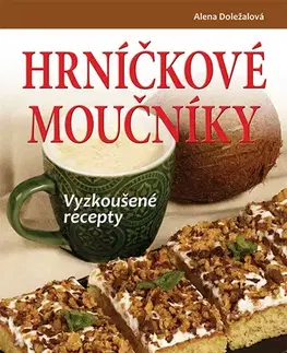 Sladká kuchyňa Hrníčkové moučníky - Alena Doležalová