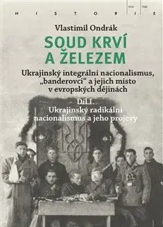 Svetové dejiny, dejiny štátov Soud krví a železem 1: Ukrajinský radikální nacionalismus a jeho projevy - Vlastimil Ondrák