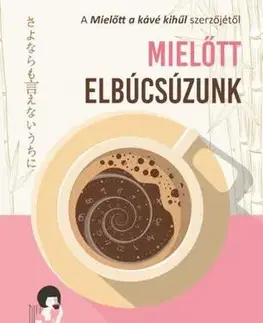 Svetová beletria Mielőtt elbúcsúzunk - Kavagucsi Tosikadzu