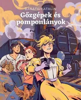 Pre deti a mládež - ostatné Gőzgépek és pomponlányok - Katalin Baráth