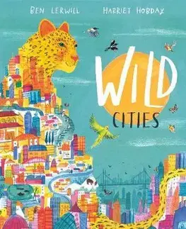V cudzom jazyku Wild Cities - Ben Lerwill,Harriet Hobday