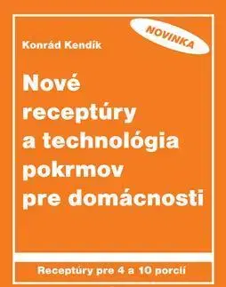 Kuchárky - ostatné Nové receptúry a technológia pokrmov - Konrád Kendík